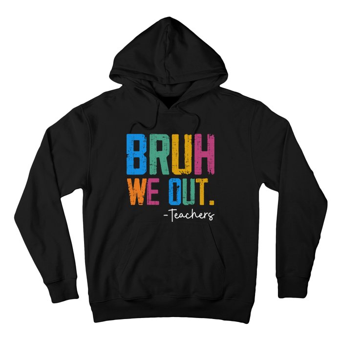 Cute End Of School Year Teacher Summer Bruh We Out Teachers Hoodie