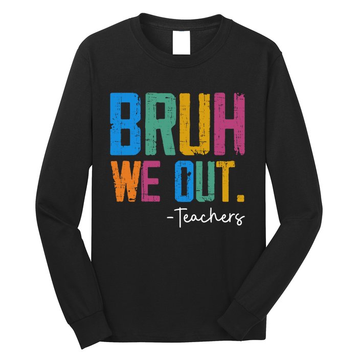 Cute End Of School Year Teacher Summer Bruh We Out Teachers Long Sleeve Shirt