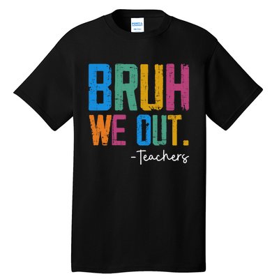 Cute End Of School Year Teacher Summer Bruh We Out Teachers Tall T-Shirt