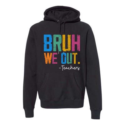 Cute End Of School Year Teacher Summer Bruh We Out Teachers Premium Hoodie