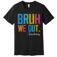 Cute End Of School Year Teacher Summer Bruh We Out Teachers Premium T-Shirt