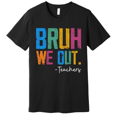 Cute End Of School Year Teacher Summer Bruh We Out Teachers Premium T-Shirt