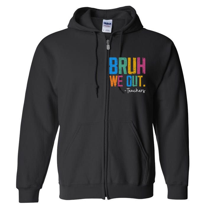 Cute End Of School Year Teacher Summer Bruh We Out Teachers Full Zip Hoodie