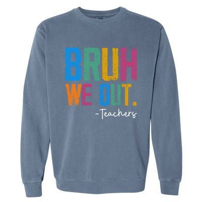 Cute End Of School Year Teacher Summer Bruh We Out Teachers Garment-Dyed Sweatshirt