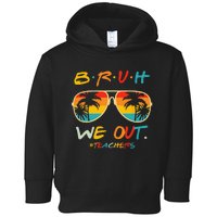 Cute End Of School Year Teacher Summer Bruh We Out Teachers Toddler Hoodie