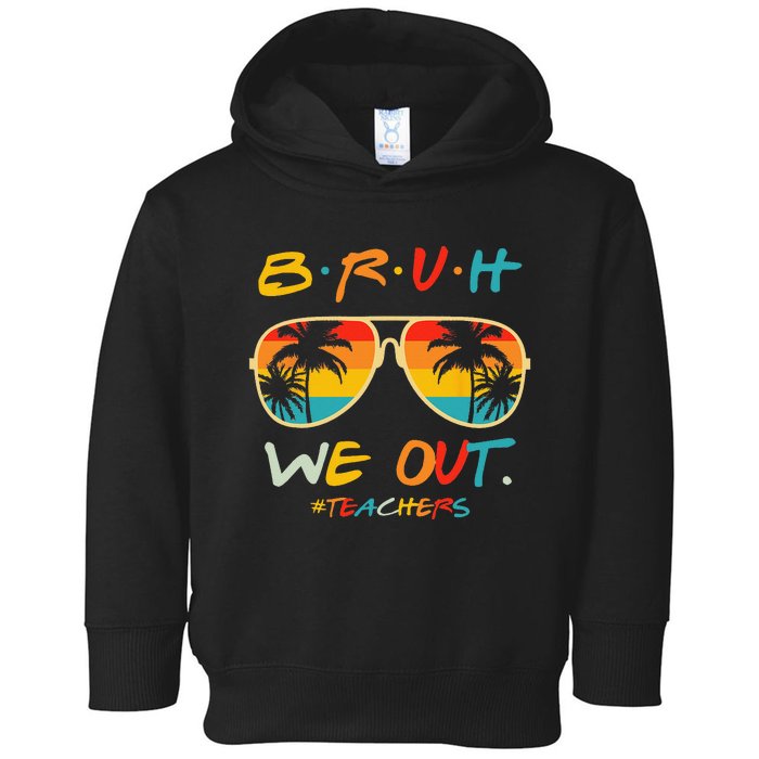 Cute End Of School Year Teacher Summer Bruh We Out Teachers Toddler Hoodie