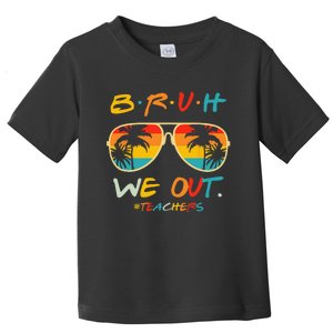 Cute End Of School Year Teacher Summer Bruh We Out Teachers Toddler T-Shirt