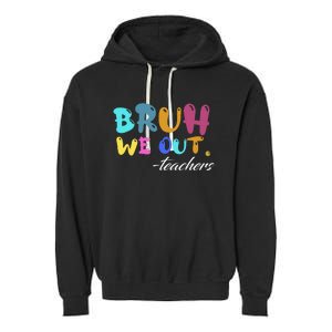 Cute End Of School Year Teacher Summer Bruh We Out Teachers Garment-Dyed Fleece Hoodie