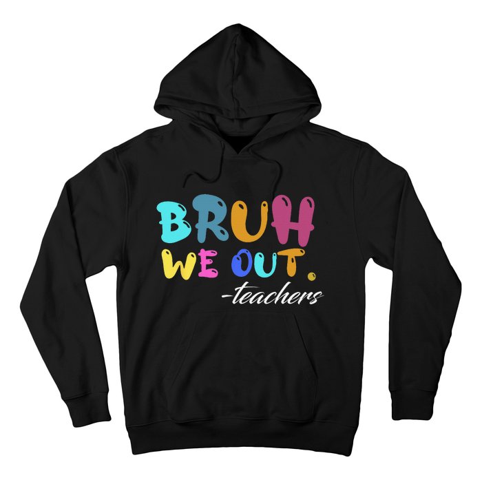 Cute End Of School Year Teacher Summer Bruh We Out Teachers Hoodie