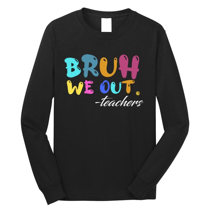 Cute End Of School Year Teacher Summer Bruh We Out Teachers Long Sleeve Shirt