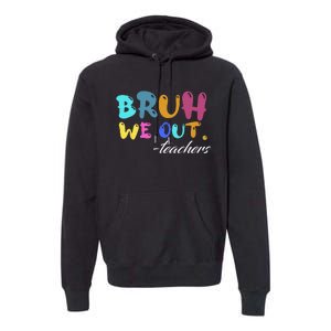 Cute End Of School Year Teacher Summer Bruh We Out Teachers Premium Hoodie