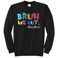 Cute End Of School Year Teacher Summer Bruh We Out Teachers Tall Sweatshirt