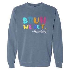 Cute End Of School Year Teacher Summer Bruh We Out Teachers Garment-Dyed Sweatshirt