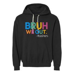 Cute End Of School Year Teacher Summer Bruh We Out Teachers Garment-Dyed Fleece Hoodie