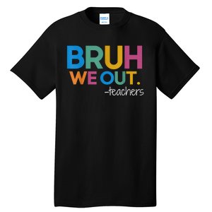 Cute End Of School Year Teacher Summer Bruh We Out Teachers Tall T-Shirt