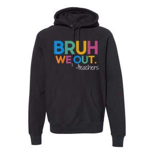 Cute End Of School Year Teacher Summer Bruh We Out Teachers Premium Hoodie