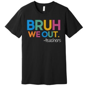 Cute End Of School Year Teacher Summer Bruh We Out Teachers Premium T-Shirt