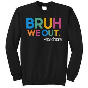 Cute End Of School Year Teacher Summer Bruh We Out Teachers Tall Sweatshirt