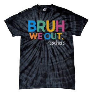 Cute End Of School Year Teacher Summer Bruh We Out Teachers Tie-Dye T-Shirt