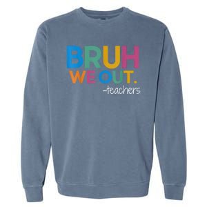 Cute End Of School Year Teacher Summer Bruh We Out Teachers Garment-Dyed Sweatshirt