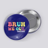 Cute End Of School Year Groovy Summer Bruh We Out Teachers Gift Button