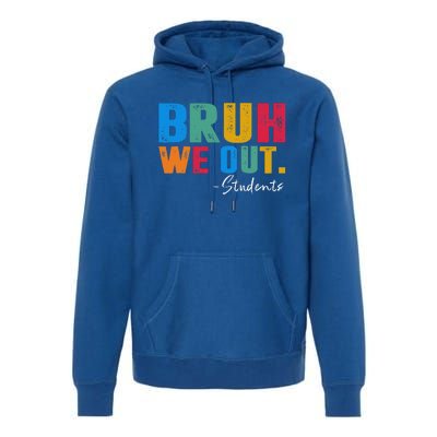 Cute End Of School Year Students Summer Bruh We Out Students Premium Hoodie