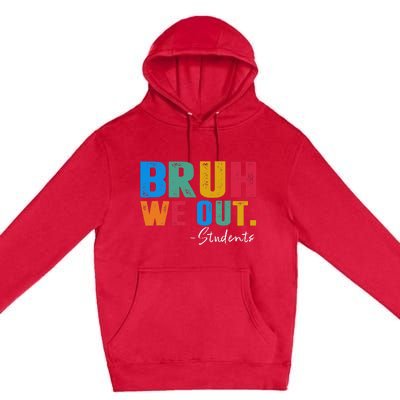 Cute End Of School Year Students Summer Bruh We Out Students Premium Pullover Hoodie