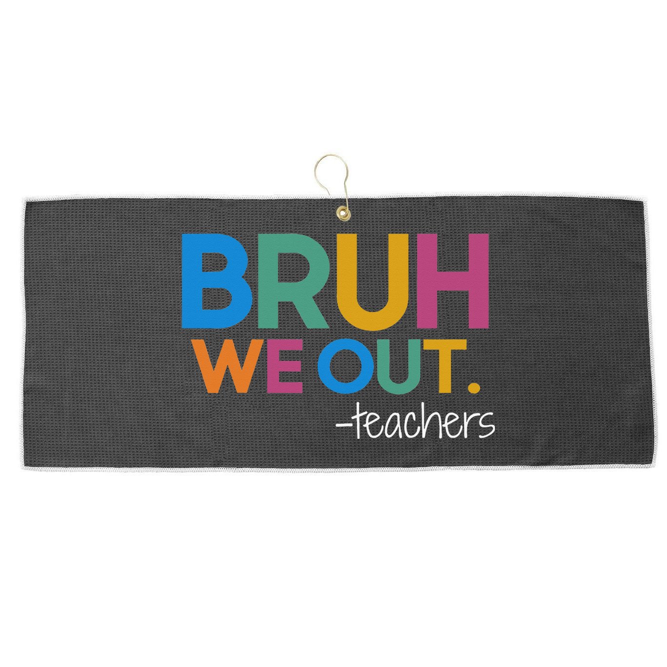 Cute End Of School Year Teacher Summer Bruh We Out Teachers Large Microfiber Waffle Golf Towel