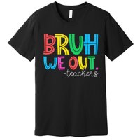 Cute End Of School Year Teacher Summer Bruh We Out Teachers Premium T-Shirt