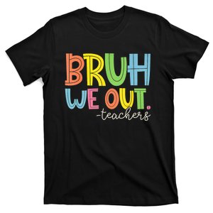 Cute End Of School Year Teacher Summer Bruh We Out Teachers T-Shirt