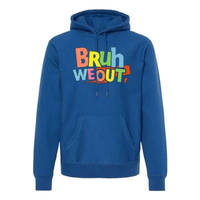 Cute End Of School Year Teacher Summer Bruh We Out Gift Premium Hoodie