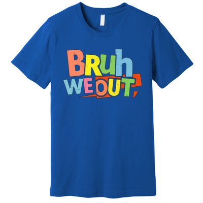 Cute End Of School Year Teacher Summer Bruh We Out Gift Premium T-Shirt