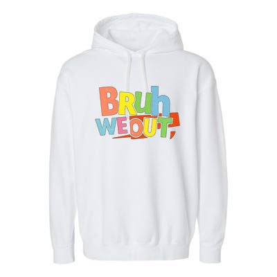 Cute End Of School Year Teacher Summer Bruh We Out Gift Garment-Dyed Fleece Hoodie