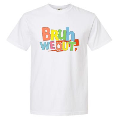 Cute End Of School Year Teacher Summer Bruh We Out Gift Garment-Dyed Heavyweight T-Shirt