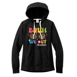 Cute End Of School Year Teacher Summer Bruh We Out Teachers Meaningful Gift Women's Fleece Hoodie