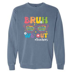 Cute End Of School Year Teacher Summer Bruh We Out Teachers Meaningful Gift Garment-Dyed Sweatshirt