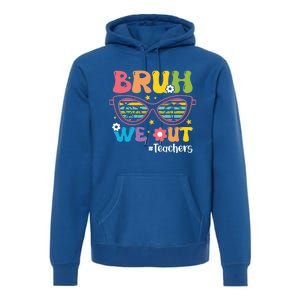 Cute End Of School Year Teacher Summer Bruh We Out Teachers Meaningful Gift Premium Hoodie