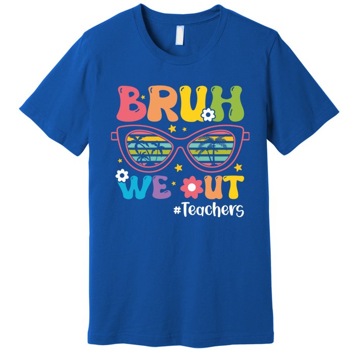 Cute End Of School Year Teacher Summer Bruh We Out Teachers Meaningful Gift Premium T-Shirt