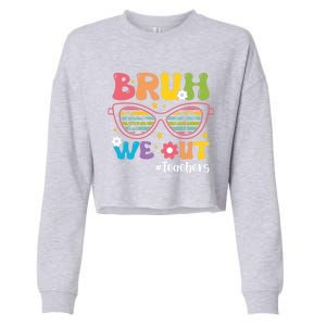 Cute End Of School Year Teacher Summer Bruh We Out Teachers Meaningful Gift Cropped Pullover Crew