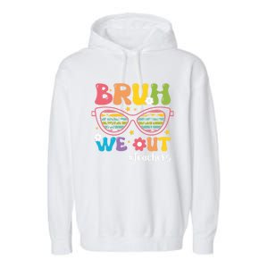 Cute End Of School Year Teacher Summer Bruh We Out Teachers Meaningful Gift Garment-Dyed Fleece Hoodie