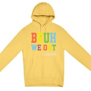 Cute End Of School Year Teacher Summer Bruh We Out Teachers Gift Premium Pullover Hoodie