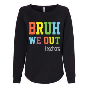 Cute End Of School Year Teacher Summer Bruh We Out Teachers Gift Womens California Wash Sweatshirt