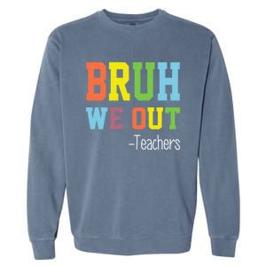 Cute End Of School Year Teacher Summer Bruh We Out Teachers Gift Garment-Dyed Sweatshirt