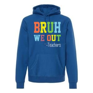 Cute End Of School Year Teacher Summer Bruh We Out Teachers Gift Premium Hoodie