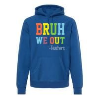 Cute End Of School Year Teacher Summer Bruh We Out Teachers Gift Premium Hoodie