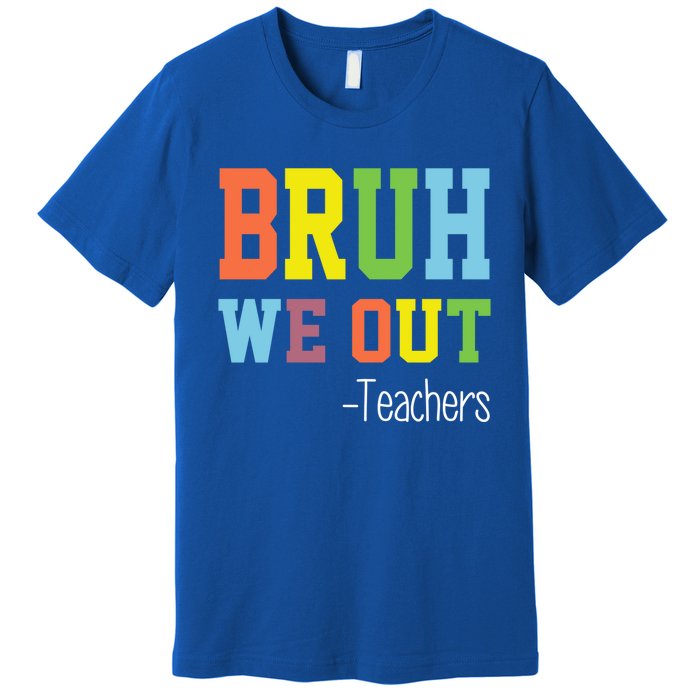 Cute End Of School Year Teacher Summer Bruh We Out Teachers Gift Premium T-Shirt