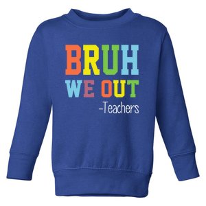 Cute End Of School Year Teacher Summer Bruh We Out Teachers Gift Toddler Sweatshirt