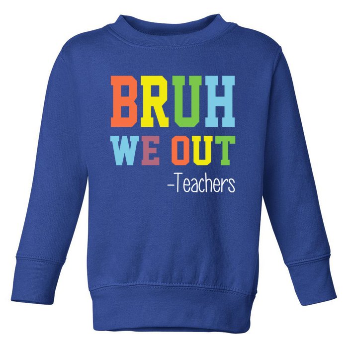 Cute End Of School Year Teacher Summer Bruh We Out Teachers Gift Toddler Sweatshirt