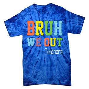 Cute End Of School Year Teacher Summer Bruh We Out Teachers Gift Tie-Dye T-Shirt