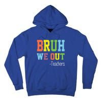 Cute End Of School Year Teacher Summer Bruh We Out Teachers Gift Tall Hoodie